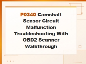 P0340 Camshaft Sensor Circuit Malfunction: Obd2 Scanner Troubleshooting Guide