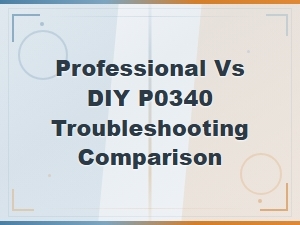 P0340 Code Diagnosis: Professional vs Diy Troubleshooting